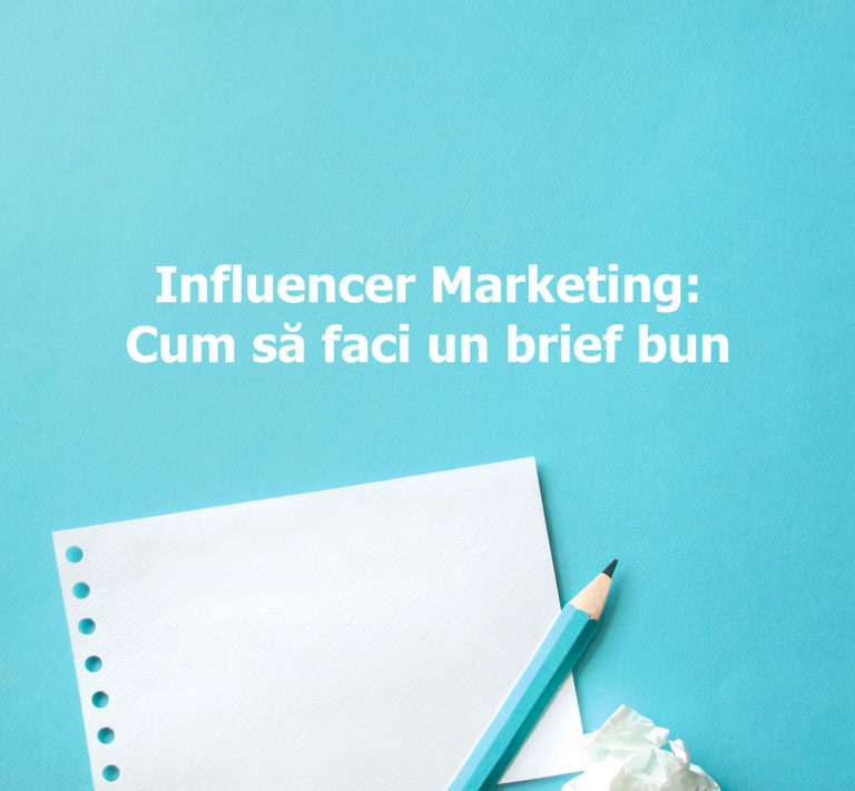 Cum sa faci un brief bun pentru o campanie cu influenceri