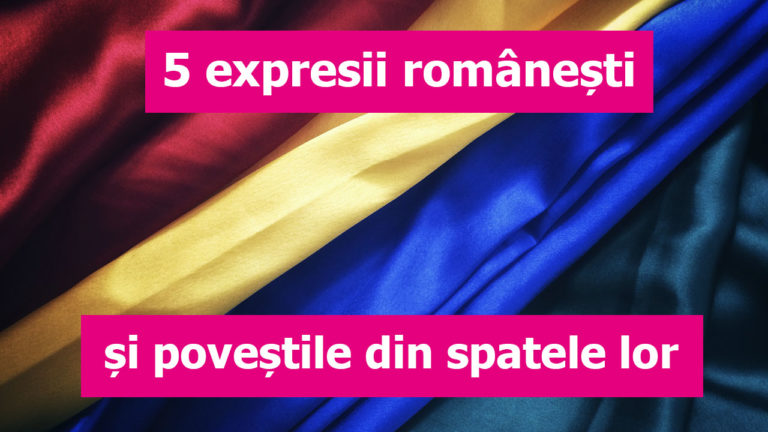 expresii romanesti si povestile din spatele lor