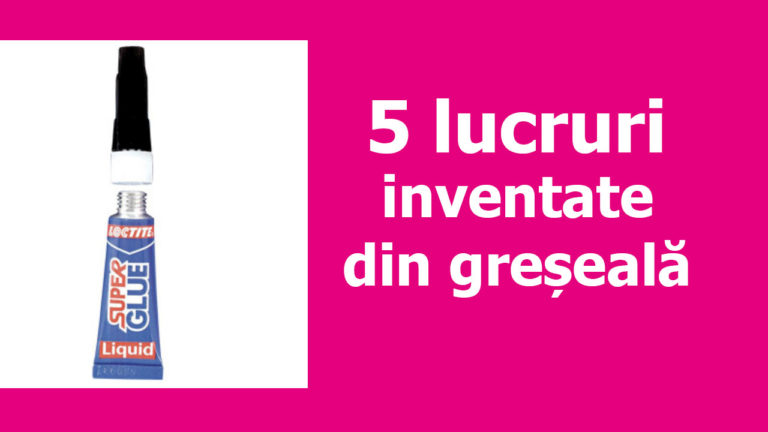 5 lucruri inventate din greseala