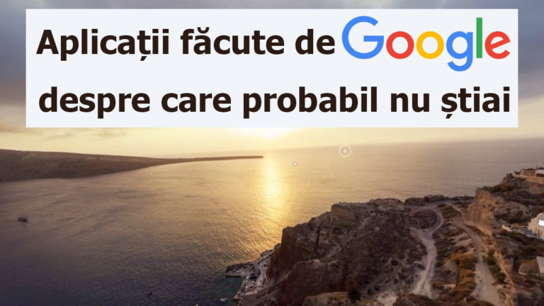 aplicatii facute de google despre care probabil nu stiai