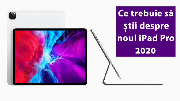 Noul iPad Pro 2020 - ce trebuie să știi despre el