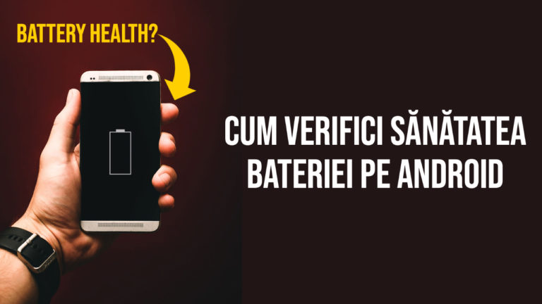 cum verifici sanatatea bateriei pe android