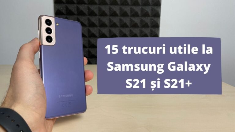 15 trucuri utile la Samsung Galaxy S21